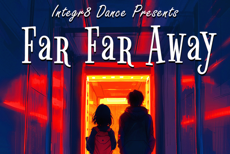 Text: "Integr8 Dance presents Far Far Away". An illustration of two people walking down a corridor